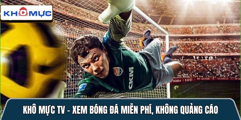 Kho Muc Tv Truc Tiep Tron Ven Wc 2026 Sieu Sac Net Tren Khomuctv.org 1