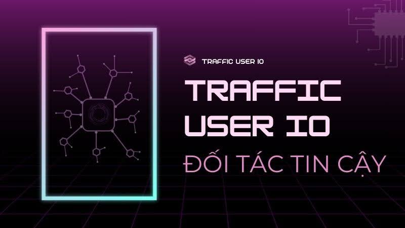 Traffic User IO - Đối tác uy tín cho mọi doanh nghiệp