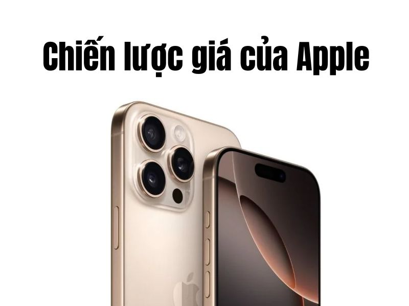 chiến lược giá của Apple ảnh hưởng tới giá của iPhone 16 Pro