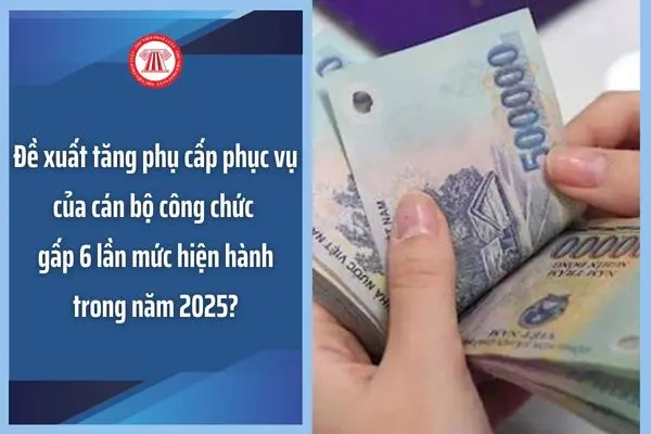gaq4zo De xuat tang phu cap phuc vu cua can bo cong chuc gap 6 lan muc hien hanh trong nam 2025