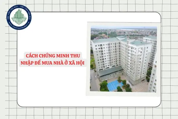 0osisk cach chung minh thu nhap de mua nha o xa hoi moi nhat 2025