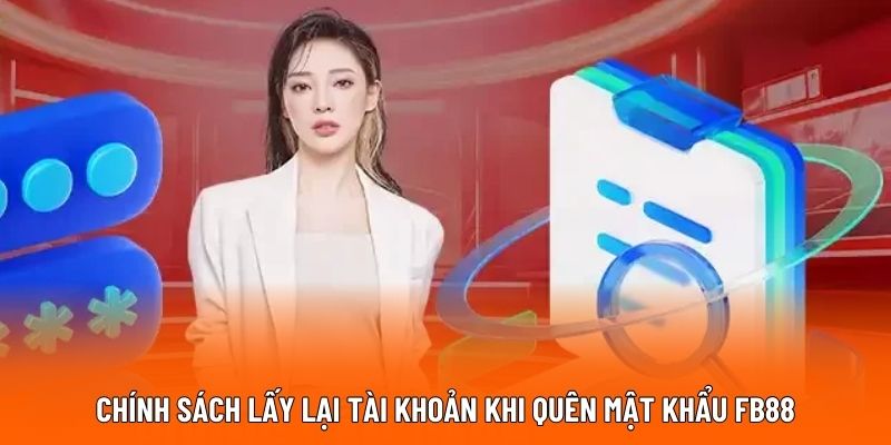 Chính sách lấy lại tài khoản khi quên mật khẩu FB88