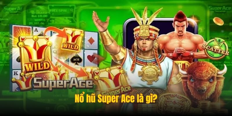 Nổ hũ Super Ace là gì?