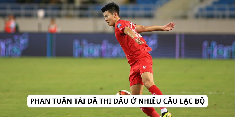 phan tuan tai da thi dau o nhieu cau lac bo