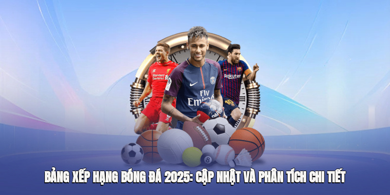 bang xep hang bong da 2025