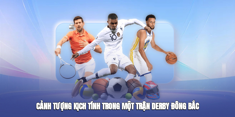 canh tuong kich tinh trong mot tran derby dong bac