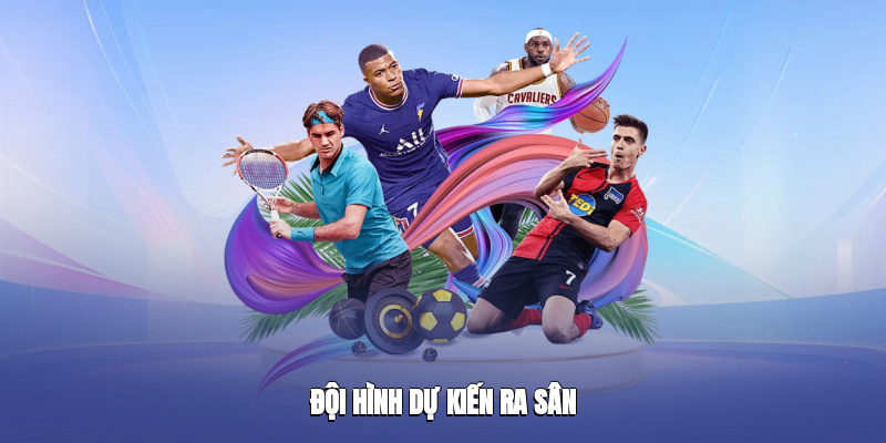 doi hinh du kien ra san