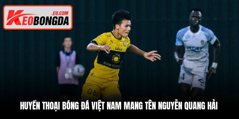 huyen thoai bong da viet nam mang ten nguyen quang hai