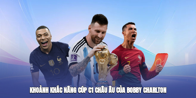 khoanh khac nang cup c1 chau au cua bobby charlton