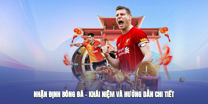 nhan dinh bong da khai niem va huong dan chi tiet