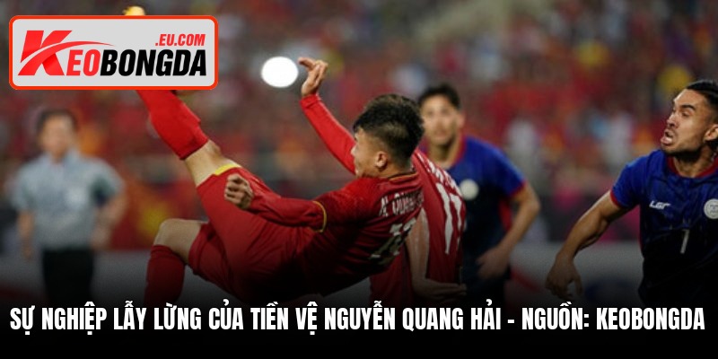 su nghiep lay lung cua tien ve nguyen quang hai nguon keobongda