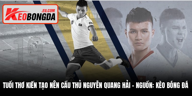 tuoi tho kien tao nen cau thu nguyen quang hai nguon keo bong da