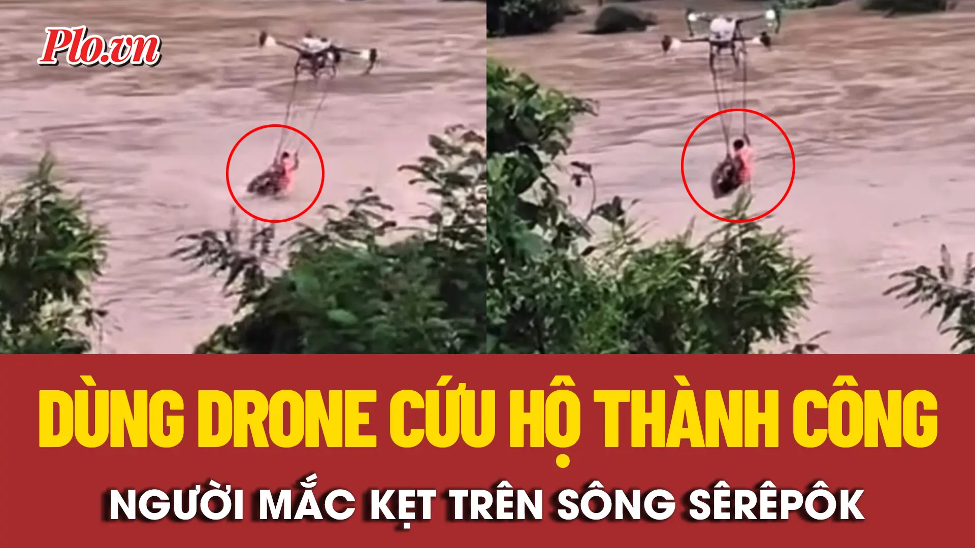 2u1et2 dung drone cuu ho thanh cong nguoi mac ket tren song serepok 6374 2311