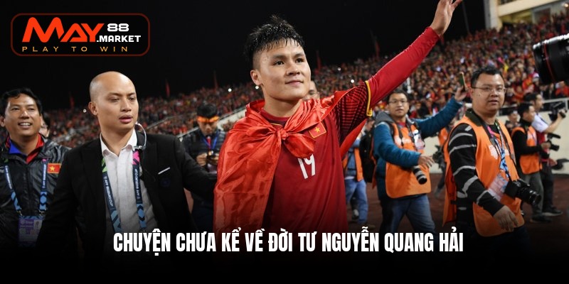 chuyen chua ke ve doi tu nguyen quang hai nguon may88