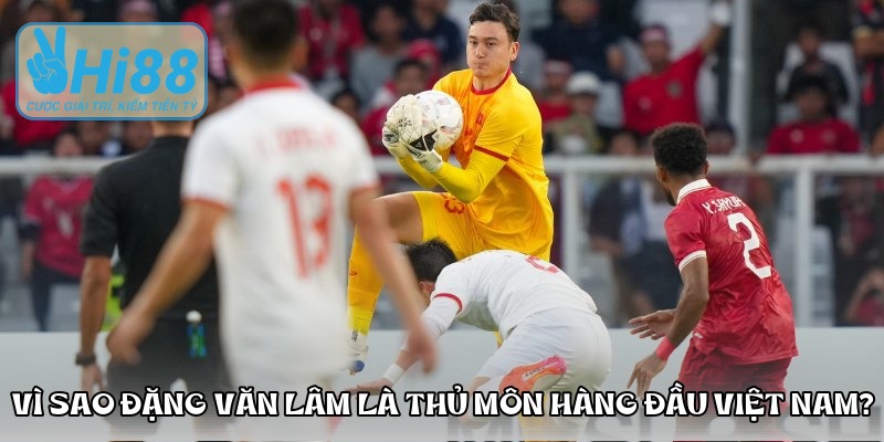 vi sao dang van lam la thu mon hang dau viet nam nguon hi88