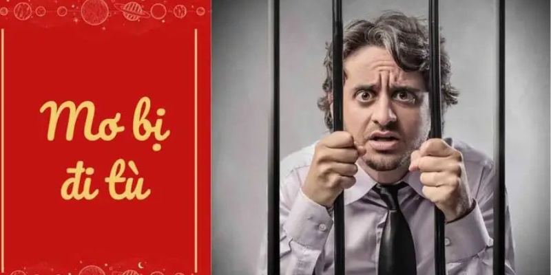 Cách dân gian lý giải về giải mã giấc mơ thấy đi tù