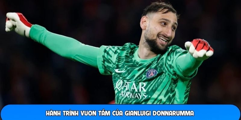 Hành trình vươn tầm của Gianluigi Donnarumma