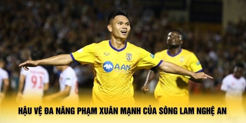 Hậu vệ đa năng Phạm Xuân Mạnh của Sông Lam Nghệ An