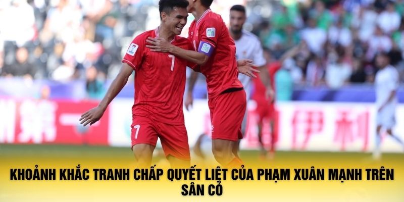 Khoảnh khắc tranh chấp quyết liệt của Phạm Xuân Mạnh trên sân cỏ