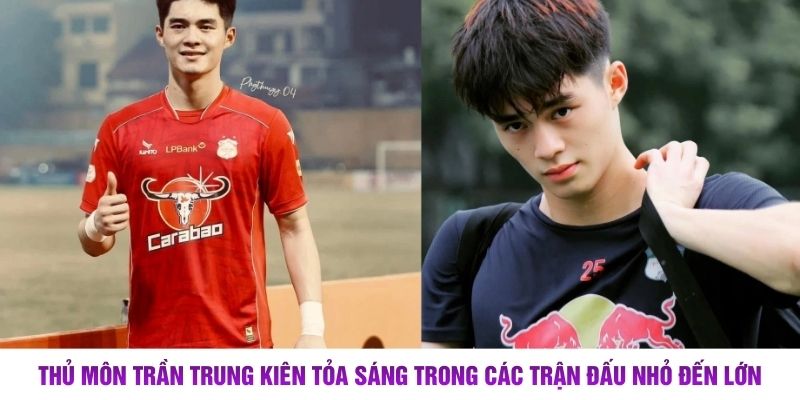 Thủ môn Trần Trung Kiên tỏa sáng trong các trận đấu nhỏ đến lớn