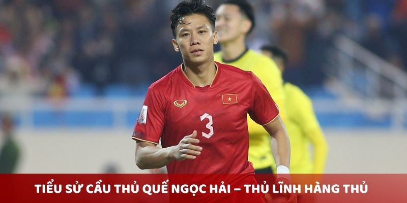 Tiểu sử cầu thủ Quế Ngọc Hải