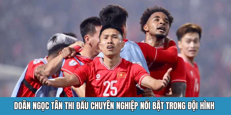 Doãn Ngọc Tân thi đấu chuyên nghiệp nổi bật trong đội hình 