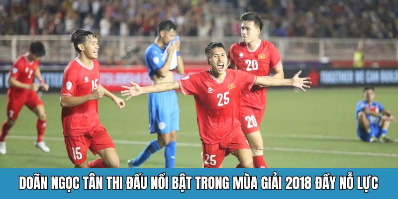 Doãn Ngọc Tân thi đấu nổi bật trong mùa giải 2018 đầy nỗ lực