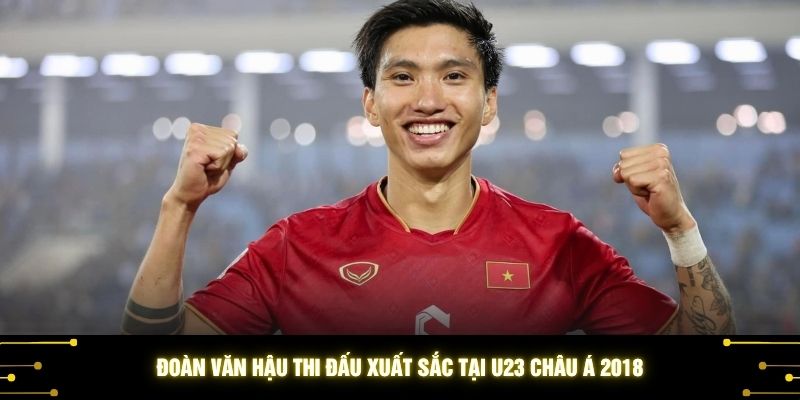 Đoàn Văn Hậu thi đấu xuất sắc tại U23 châu Á 2018