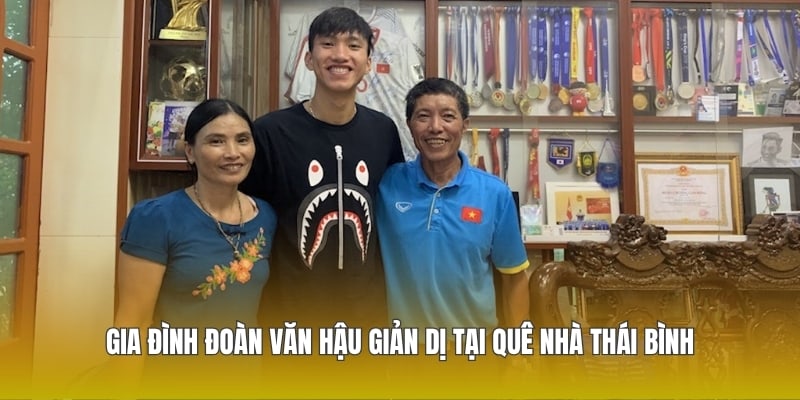 Gia đình Đoàn Văn Hậu giản dị tại quê nhà Thái Bình