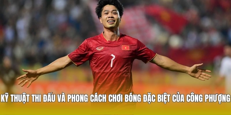 Kỹ thuật thi đấu và phong cách chơi bóng đặc biệt của Công Phượng