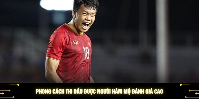 Phong cách thi đấu được người hâm mộ đánh giá cao