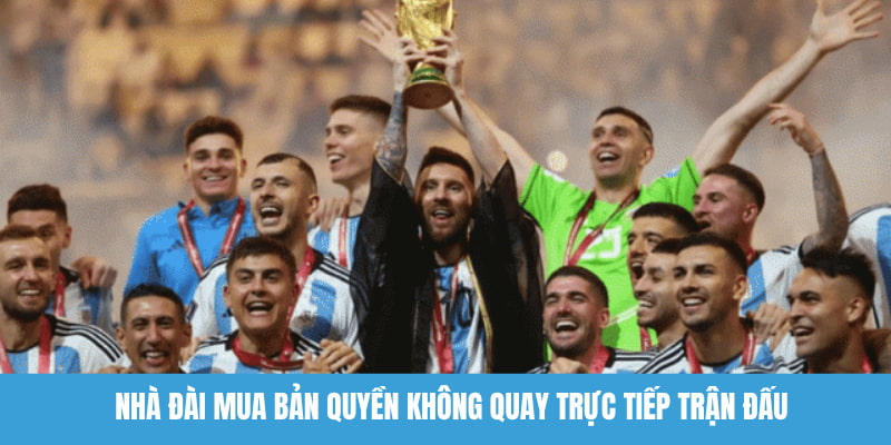 Nhà đài mua bản quyền không quay trực tiếp trận đấu
