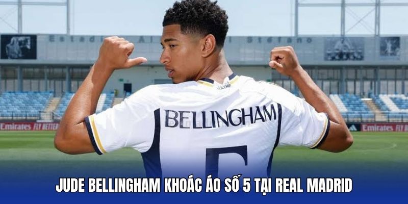 Jude Bellingham khoác áo số 5 tại Real Madrid