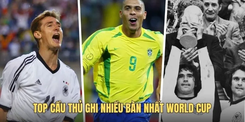 Danh sách những cầu thủ ghi nhiều bàn nhất World Cup qua các kỳ