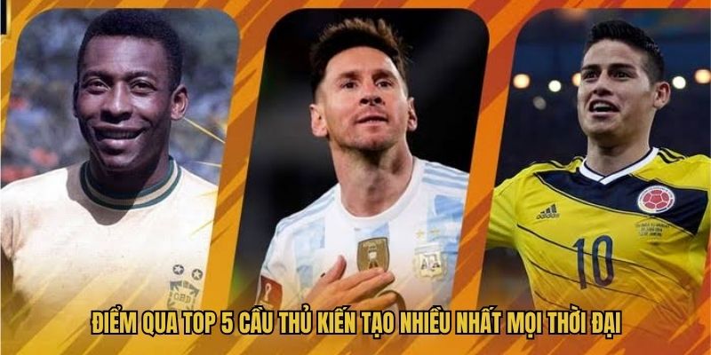 Điểm qua top 5 cầu thủ kiến tạo nhiều nhất mọi thời đại