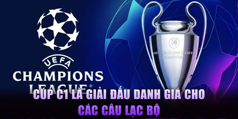 Cúp C1 là giải đấu danh giá cho các câu lạc bộ