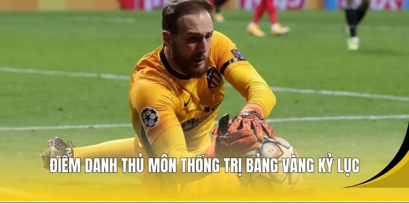 Điểm danh thủ môn thống trị bảng vàng kỷ lục