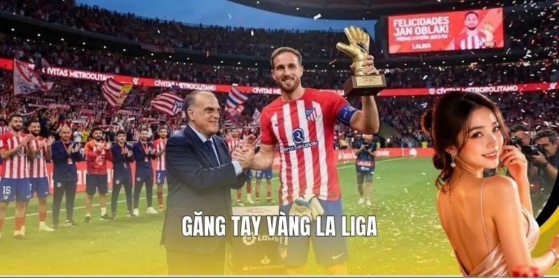 gang tay vang la liga ai la vi vua tuyet doi khung thanh