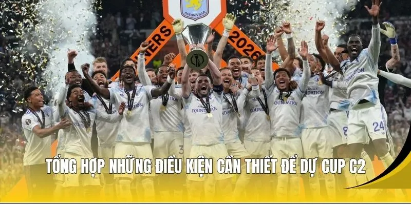 Tổng hợp những điều kiện cần thiết để dự Cup C2