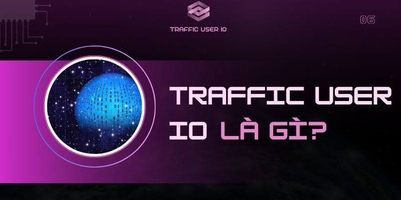Traffic User IO cung cấp traffic download, làm nhiệm vụ uy tín số 1 thị trường