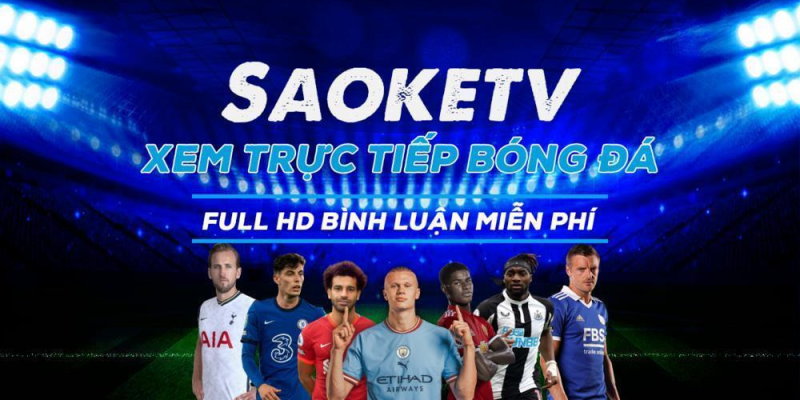 Không gian trực tuyến bóng đá Saoke TV chân thật và miễn phí
